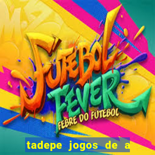 tadepe jogos de a  o